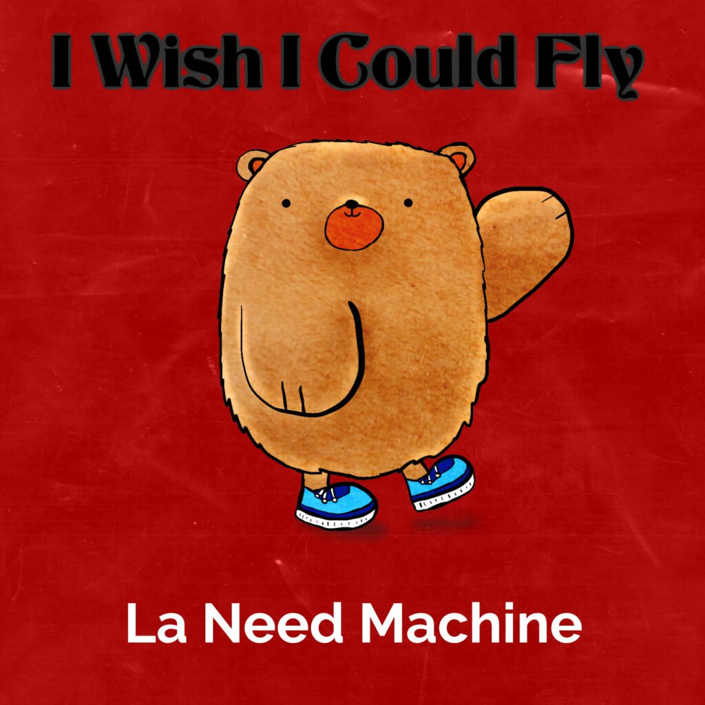 LA NEED MACHINE releasing I Wish I Could Fly